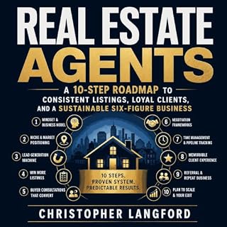 Real Estate Agents: A 10-Step Roadmap to Consistent Listings, Loyal Clients, and a Sustainable Six-Figure Business cover art