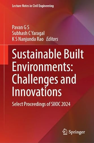 Sustainable Built Environments: Challenges and Innovations: Select Proceedings of SIIOC 2024 (Lecture Notes in Civil Engineering, 666)