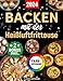 Produktbild Backen mit der Heißluftfritteuse: Das ultimative Backbuch mit einfachen und verführerischen Rezepten für Kuchen, Torten, Plätzchen, Brot, Desserts und vieles mehr (inkl. Bonus)
