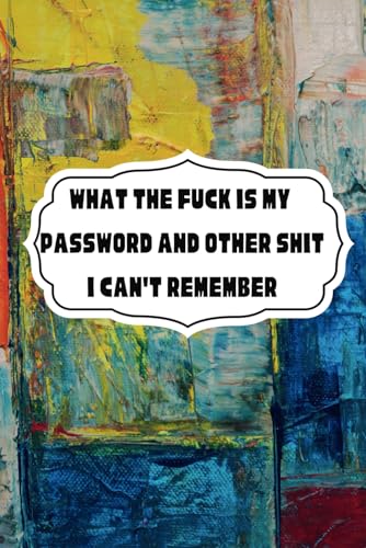 What the fuck is my password and other shit i