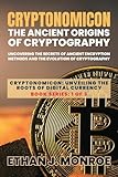Cryptonomicon: Uncovering the Secrets of Ancient Encryption Methods and the Evolution of Cryptography (Cryptonomicon: Unveiling the Roots of Digital Currency)