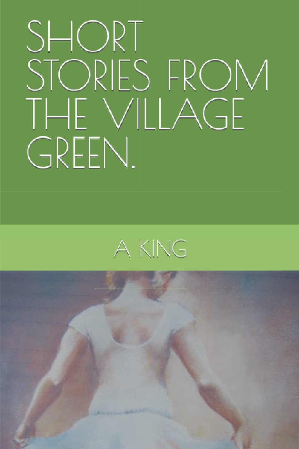 SHORT STORIES FROM THE VILLAGE GREEN.