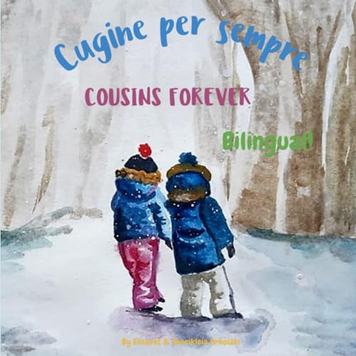 Cousins Forever - Cugine per sempre: Α bilingual children's book in Italian and English (Italian...