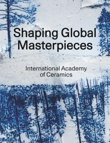 Shaping Global Masterpieces: International Academy of Ceramics