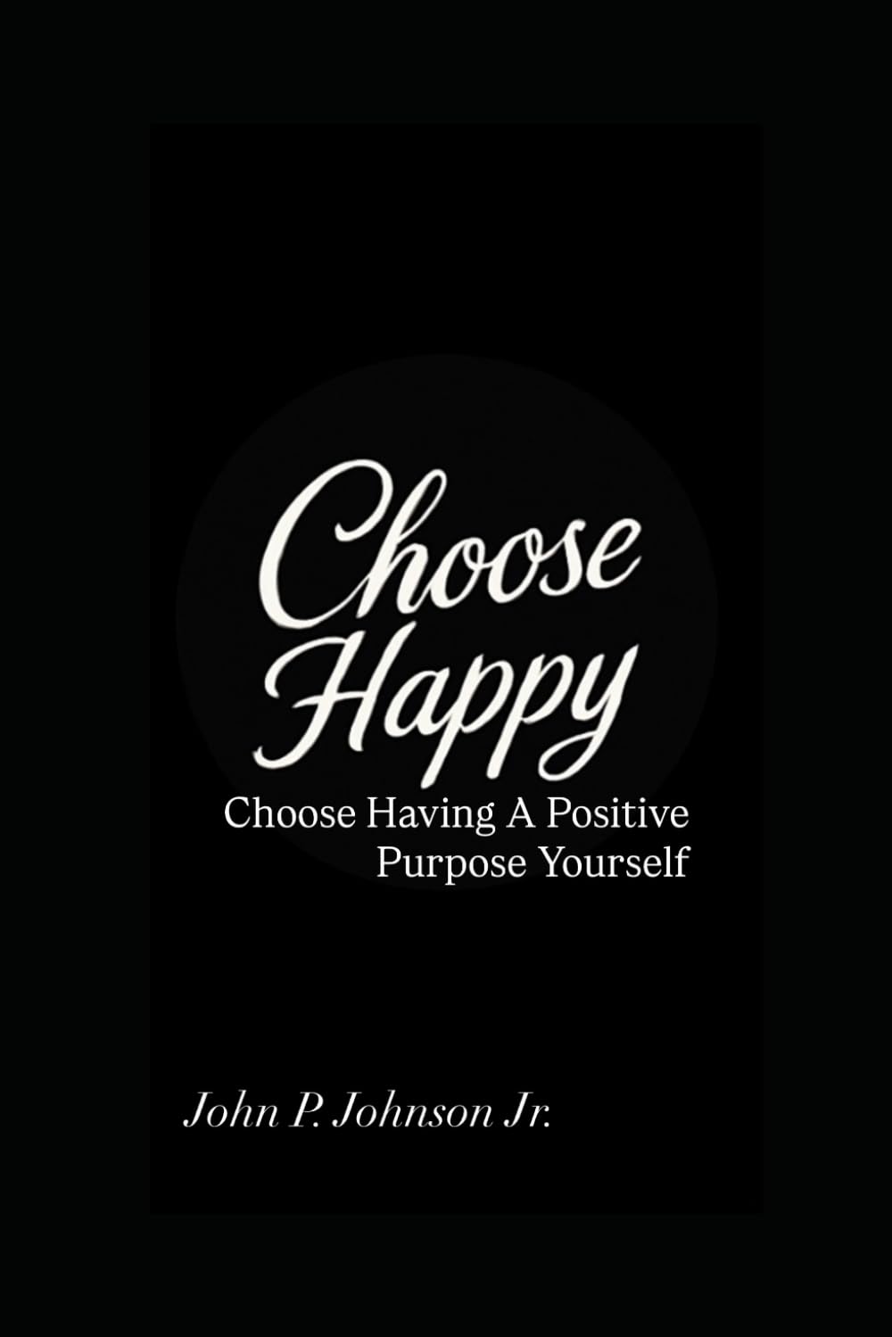 CHOOSE HAPPY: Having A Positive Purpose Yourself      Paperback – Large Print, November 30, 2025