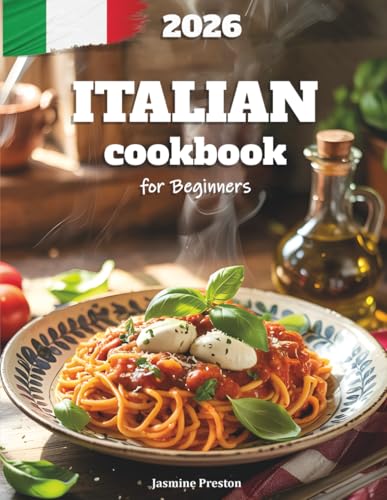 Italian Cookbook for Beginners: Authentic and Easy Italian Recipes for Everyday Cooking – Step-by-Step Guide to Classic Dishes, Pasta, Pizza, and ... & Delicious Home Meals for the Whole Family Italian Cookbook for Beginners: Authentic and Easy Italian Recipes for Everyday Cooking – Step-by-Step Guide to Classic Dishes, Pasta, Pizza, and ... & Delicious Home Meals for the Whole Family