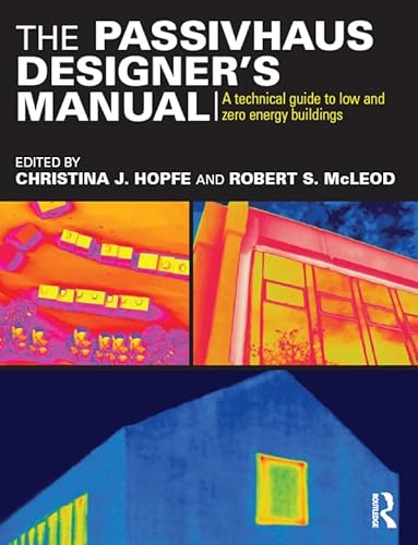 The Passivhaus Designer’s Manual: A technical guide to low and zero energy buildings
