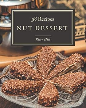 Paperback 98 Nut Dessert Recipes: Cook it Yourself with Nut Dessert Cookbook! Book