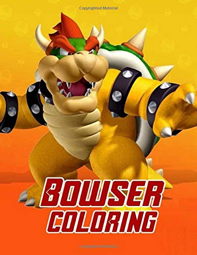 Bowser: Coloring Book Coloring Books for Kids ,Great Coloring Pages