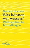  Was können wir wissen?: Philosophische Grundfragen (Beck\'sche Reihe)