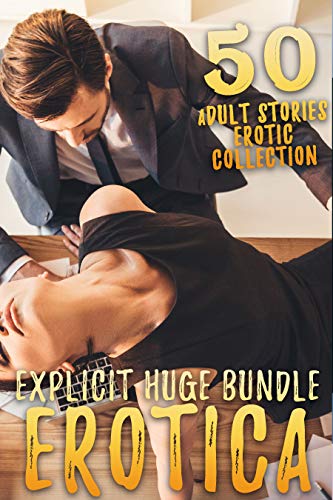 COLLECTION OF EXPLICIT EROTICA STORIES : 50 EROTIC BOOKS FOR ADULTS HUGE BUNDLE (English Edition)