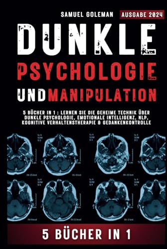 DUNKLE PSYCHOLOGIE UND MANIPULATION: 5 Bücher in 1 : Lernen Sie die geheime Technik über Dunkle Psychologie, Emotionale Intelligenz, NLP, Kognitive ... & Gedankenkontrolle (German Edition)