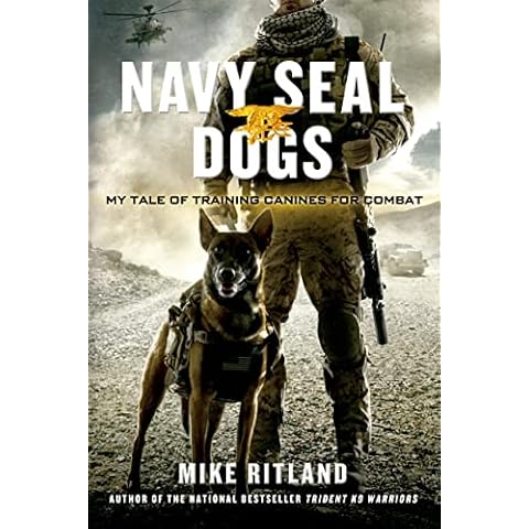 Navy SEAL Dogs: My Tale of Training Canines for Combat Cover