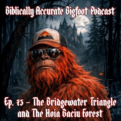 Ep. 73 - The Bridgewater Triangle and The Hoia Baciu Forest