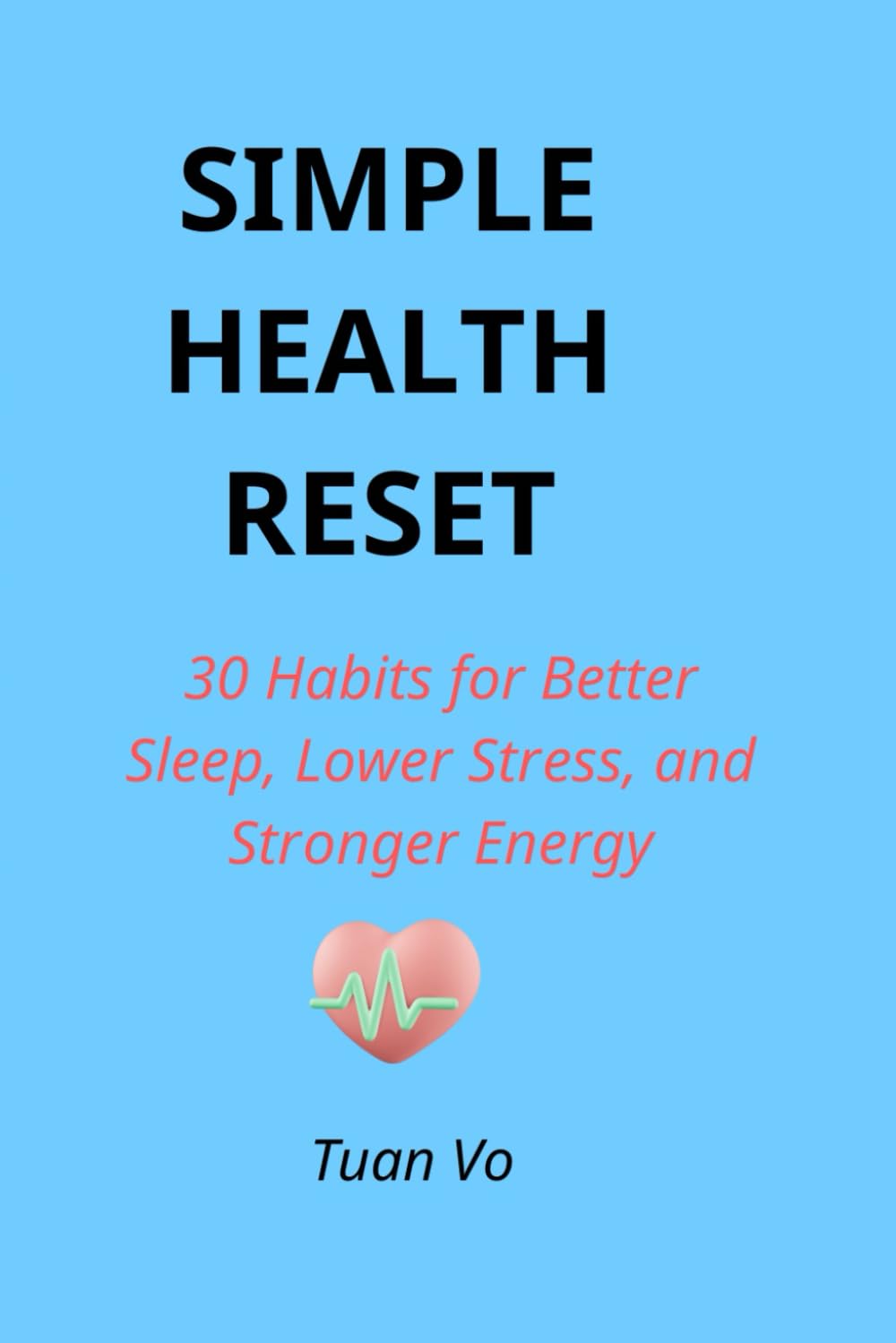 Simple Health Reset: 30 Habits for Better Sleep, Lower Stress, and Stronger Energy