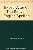 Except After C: The Story of English Spelling 0070351740 Book Cover