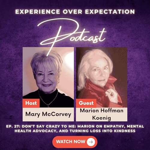 Don&rsquo;t Say Crazy to Me: Marion Hoffman Koenig on Empathy, Mental Health Advocacy, and Turning Loss into Kindness