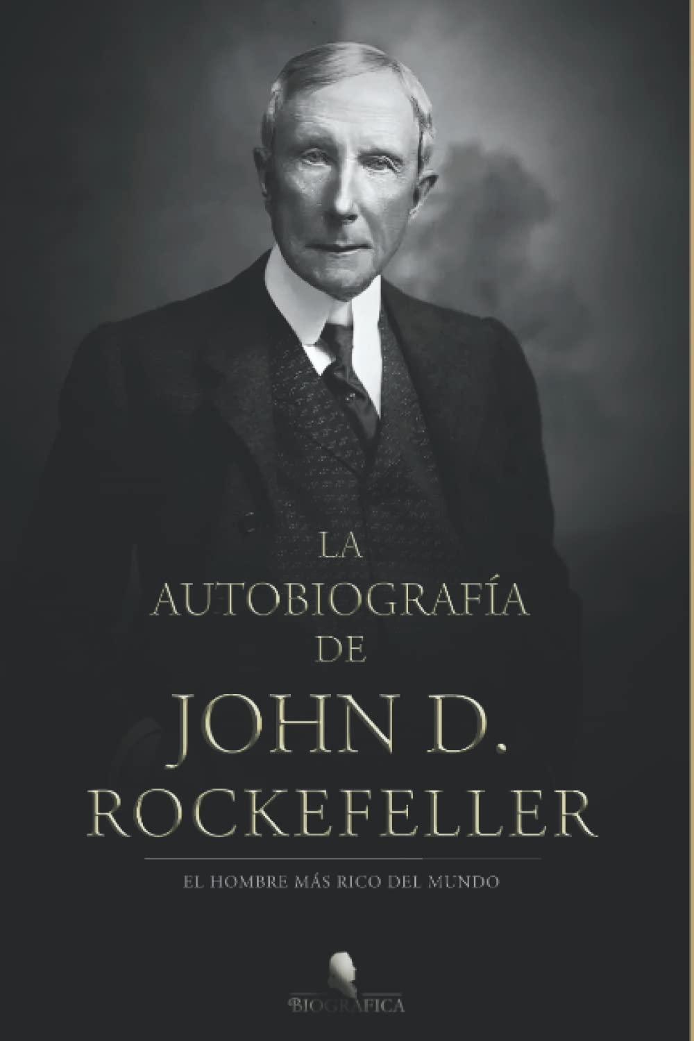 Editorial Sapere Aude La autobiografía de John D. Rockefeller: El hombre más rico del mundo