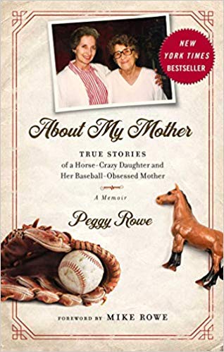 [By Peggy Rowe] About My Mother: True Stories of a Horse-Crazy Daughter and Her Baseball-Obsessed Mother: A Memoir [Hardcover] Best selling book for-|Baseball Biographies (Books)|