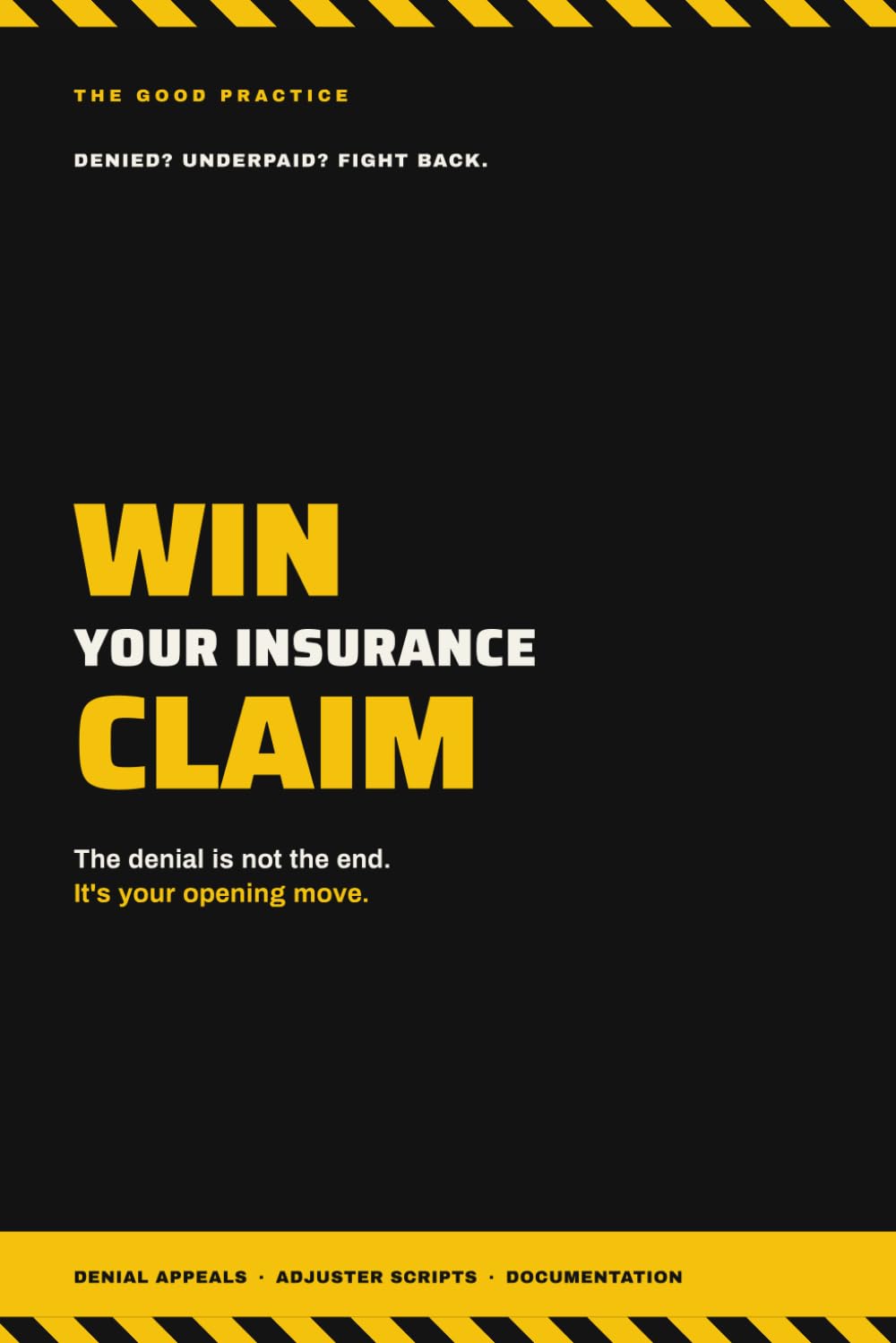 Win Your Insurance Claim: The Playbook for Appealing a Denial and Getting Paid What You're Owed (The Good Practice)