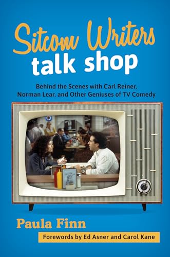 Sitcom Writers Talk Shop: Behind the Scenes with Carl Reiner, Norman Lear, and Other Geniuses of TV Comedy Sitcom Writers Talk Shop: Behind the Scenes with Carl Reiner, Norman Lear, and Other Geniuses of TV Comedy