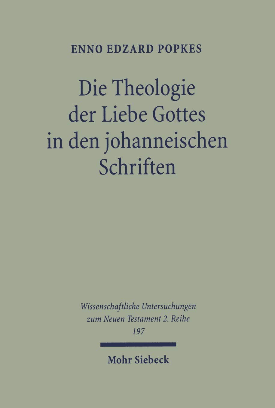 Die Theologie der Liebe Gottes in den johanneischen Schriften: Zur Semantik der Liebe und zum Motivkreis des Dualismus (Wissenschaftliche Untersuchungen ... Testament / 2. Reihe 197) (German Edition)