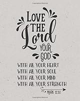 Love The Lord Your God With All Your Heart - Mark 12:30: (8 x 10 Dot Grid) Blank Journal 1729296181 Book Cover