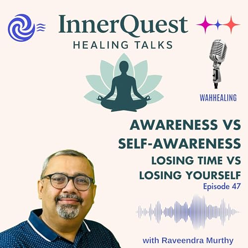 Awareness vs Self-Awareness - Losing Time vs Losing Yourself &ndash; EP47