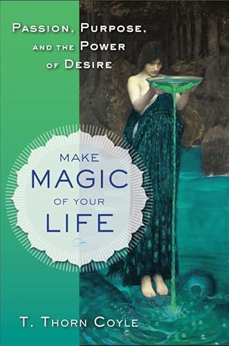 Make Magic of Your Life: Passion, Purpose, and the Power of Desire