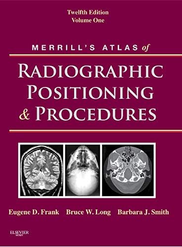 Merrill's Atlas of Radiographic Positioning & Procedures (1): Volume 1 (Merrill's Atlas of Radiographic Positioning and Procedures)