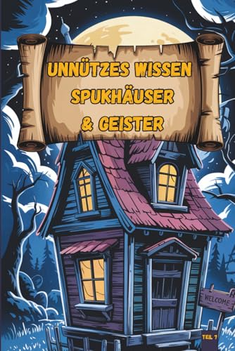 Unnützes Wissen – Spukgeschichten-Klugscheißer 100 witzige Fakten für Geisterfans mit Kettenrasseln, kalten Schauern & nächtlichem Türenknarren