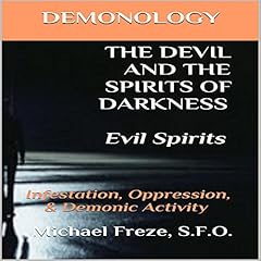 Demonology the Devil and the Spirits of Darkness: Evil Spirits Audiobook By Michael Freze cover art