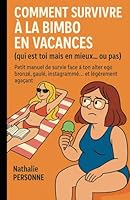 Comment survivre à la bimbo en vacances (qui est toi mais en mieux… ou pas): Petit manuel de survie face à ton alter ego bronzé, gaulé, instagrammé… et légèrement agaçant. (French Edition) B0F5PXV83L Book Cover