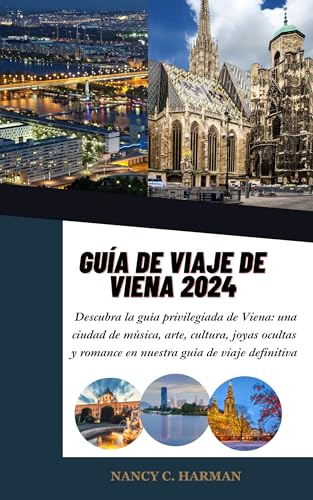 GUÍA DE VIAJE DE VIENA 2024: Descubra la guía privilegiada de Viena: una ciudad de música, arte, cultura, joyas ocultas y romance en nuestra guía de viaje definitiva