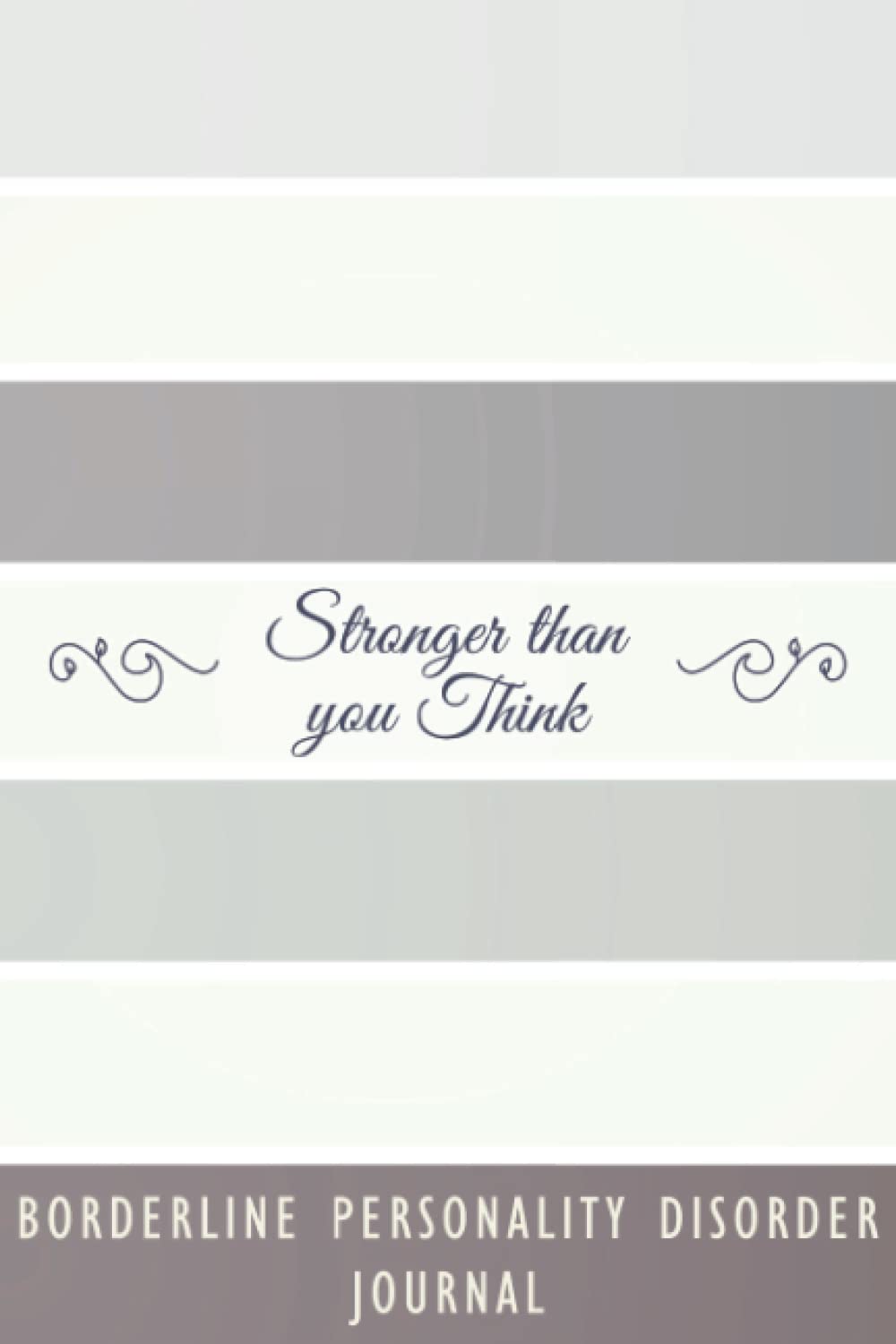 Borderline Personality Disorder Journal: BPD Symptom Tracker Journal to Track your Daily Symptoms, Depression, Fatigue, Food and Mood, Awareness ... for Borderline Personality Disorder warriors.
