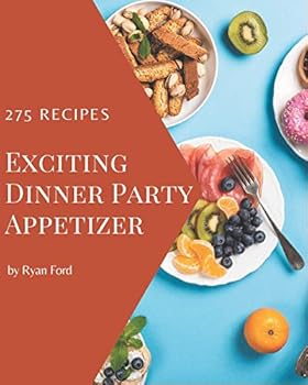 Paperback 275 Exciting Dinner Party Appetizer Recipes: A Dinner Party Appetizer Cookbook for All Generation Book