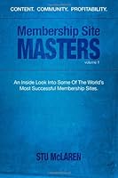 Membership Site Masters: An Inside Look Into Some Of The World's Most Successful Membership Sites 146641040X Book Cover