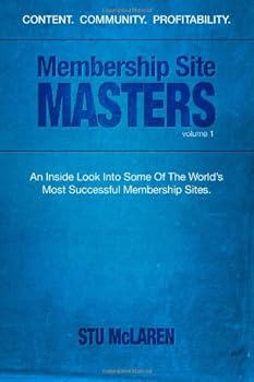 Paperback Membership Site Masters: An Inside Look Into Some Of The World’s Most Successful Membership Sites Book