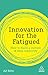Innovation for the Fatigued: How to Build a Culture of Deep Creativity