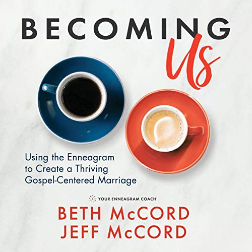 Becoming Us: Using the Enneagram to Create a Thriving Gospel-Centered Marriage by Beth McCord, Jeff McCord episode artwork
