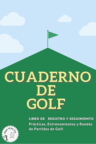 Cuaderno de Golf: Libro de Registro y Seguimiento Practicas, Entrenamientos y Rondas de Partidos de Golf.