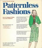 Patternless Fashions: How to Design and Make Your Own Fashions!: With New Appendices on Sewing for the Beginner!