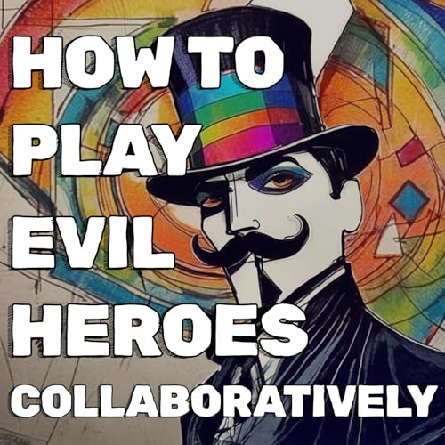 Page de couverture de How to Play Evil Heroes Collaboratively in RPGs