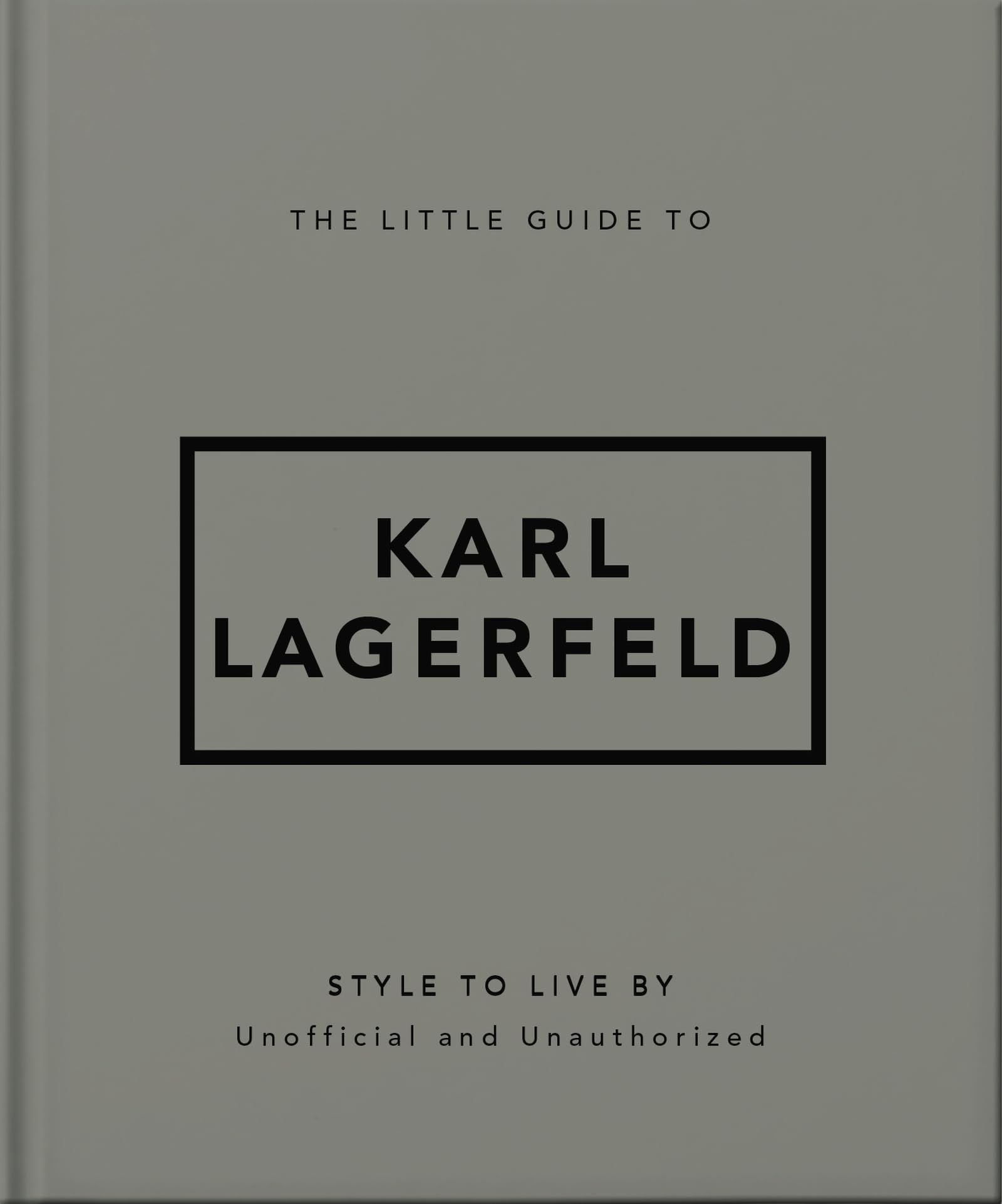 The Little Guide to Karl Lagerfeld: Style to Live By