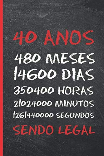 40 ANOS SENDO LEGAL: PRESENTE DE ANIVERSÁRIO CRIATIVO E ORIGINAL | CADERNO, DIARIO, NOTAS OU AGENDA.