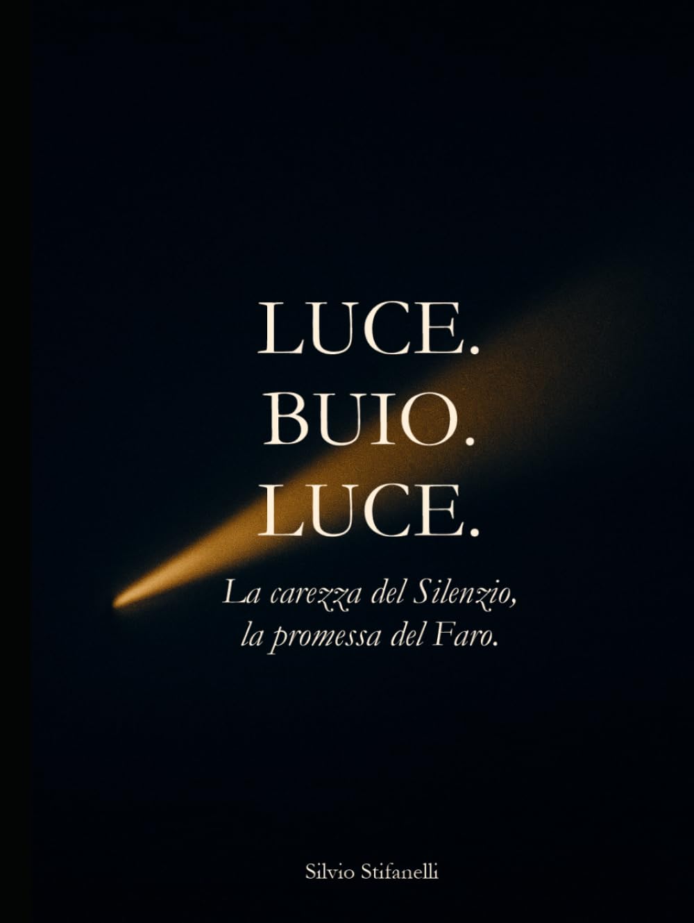 LUCE. BUIO. LUCE.: La carezza del Silenzio, la promessa del Faro.