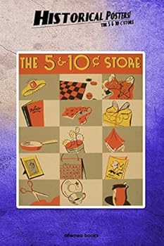 Historical Posters! The 5 & 10 C store: 110 blank-paged Notebook | Journal | Planner | Diary | Ideal for Drawings or Notes (6 x 9) (Great as history lovers gifts)