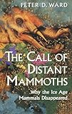 The Call of Distant Mammoths: Why the Ice Age Mammals Disappeared