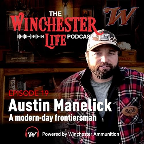 Austin Manelick - A Modern-Day Frontiersman | Ep. 19 Winchester Life Podcast