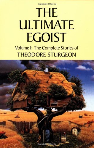 The Ultimate Egoist: Volume I: The Complete Stories of Theodore Sturgeon